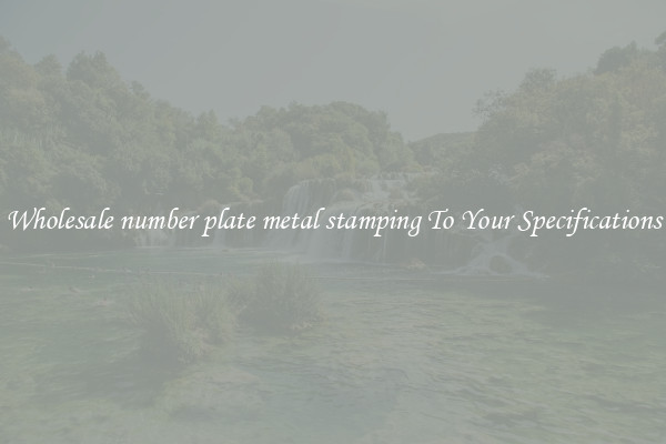 Wholesale number plate metal stamping To Your Specifications