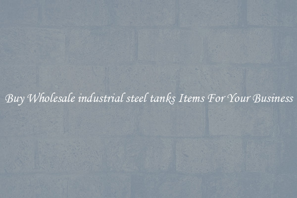Buy Wholesale industrial steel tanks Items For Your Business