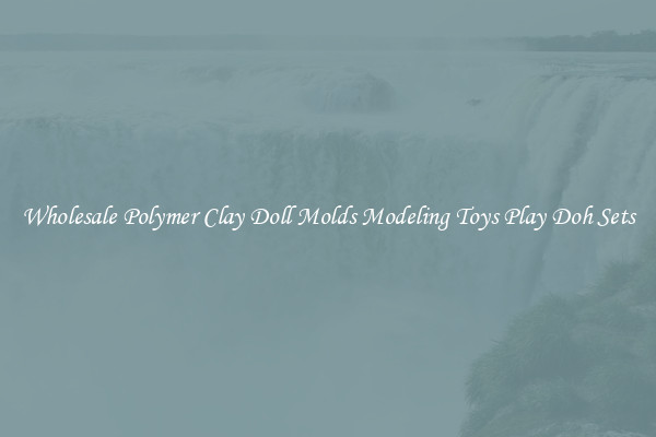 Wholesale Polymer Clay Doll Molds Modeling Toys Play Doh Sets