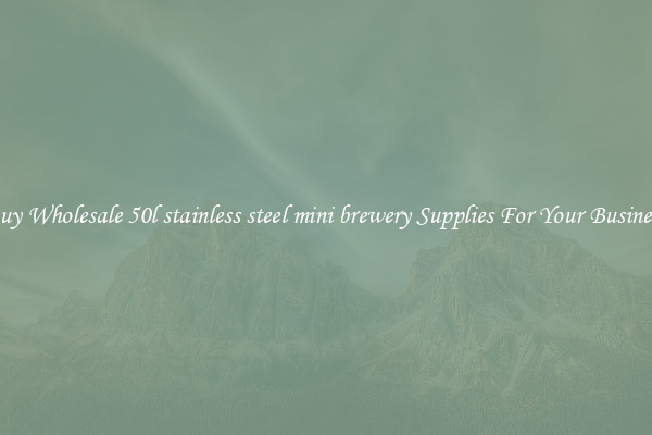 Buy Wholesale 50l stainless steel mini brewery Supplies For Your Business