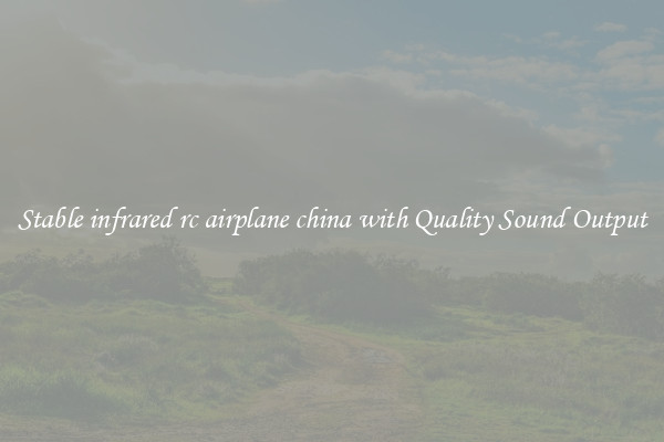 Stable infrared rc airplane china with Quality Sound Output
