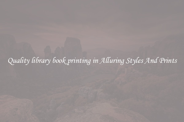 Quality library book printing in Alluring Styles And Prints