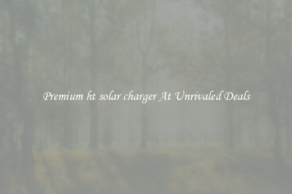 Premium ht solar charger At Unrivaled Deals