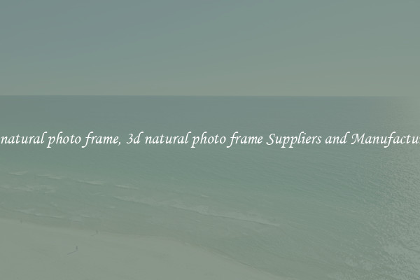 3d natural photo frame, 3d natural photo frame Suppliers and Manufacturers