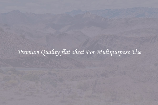 Premium Quality flat sheet For Multipurpose Use