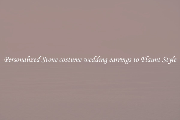 Personalized Stone costume wedding earrings to Flaunt Style