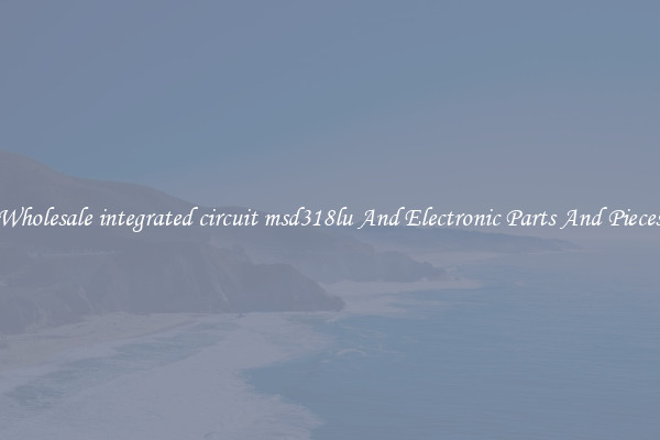 Wholesale integrated circuit msd318lu And Electronic Parts And Pieces