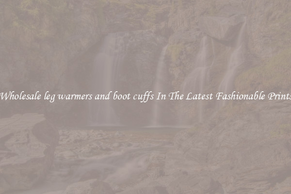 Wholesale leg warmers and boot cuffs In The Latest Fashionable Prints