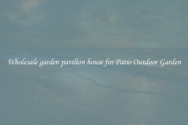 Wholesale garden pavilion house for Patio Outdoor Garden