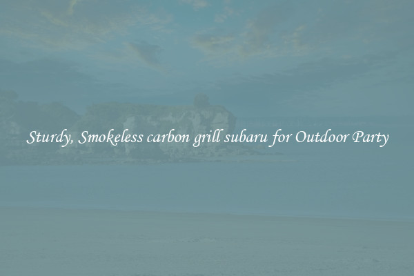 Sturdy, Smokeless carbon grill subaru for Outdoor Party