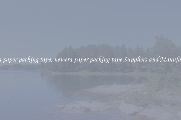 newera paper packing tape, newera paper packing tape Suppliers and Manufacturers