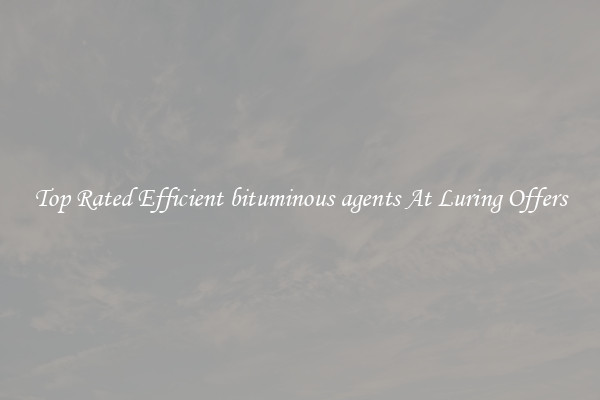 Top Rated Efficient bituminous agents At Luring Offers