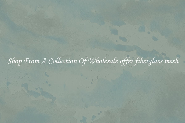 Shop From A Collection Of Wholesale offer fiberglass mesh