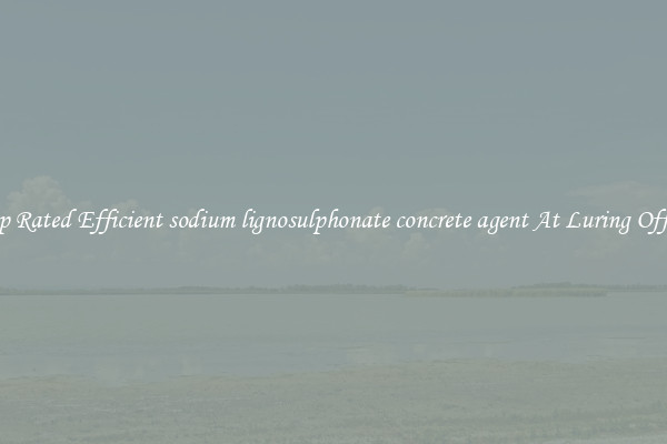 Top Rated Efficient sodium lignosulphonate concrete agent At Luring Offers