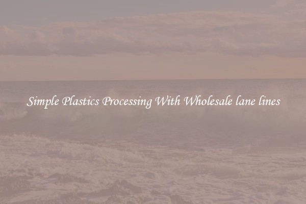 Simple Plastics Processing With Wholesale lane lines