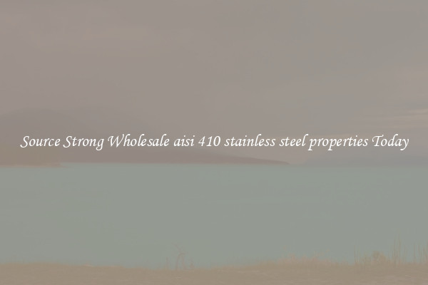 Source Strong Wholesale aisi 410 stainless steel properties Today