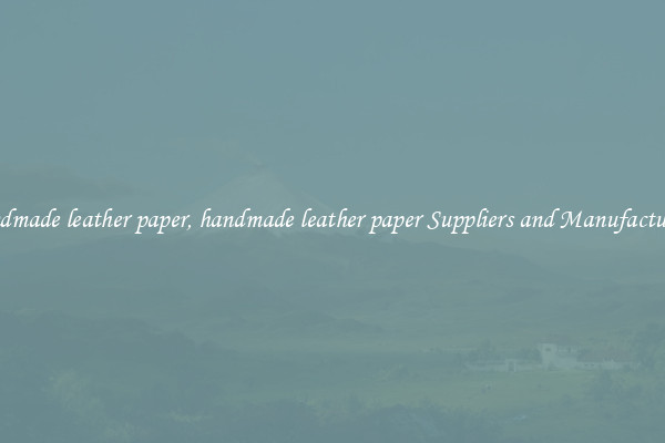 handmade leather paper, handmade leather paper Suppliers and Manufacturers