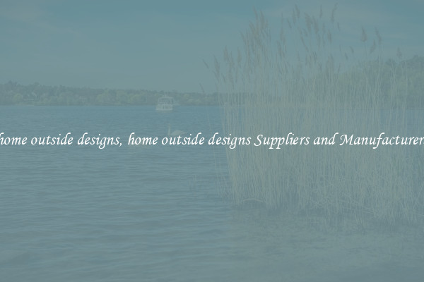 home outside designs, home outside designs Suppliers and Manufacturers