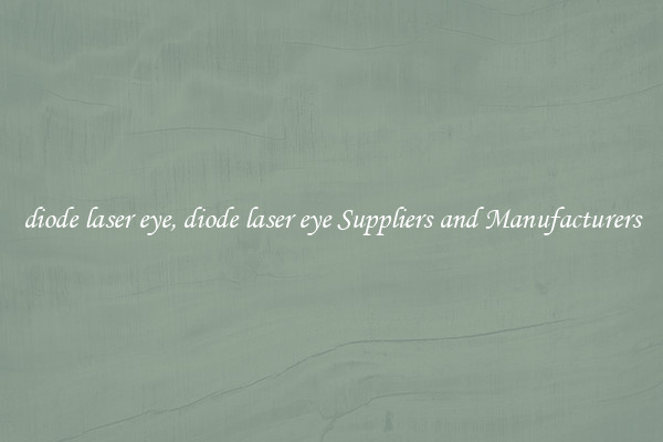 diode laser eye, diode laser eye Suppliers and Manufacturers