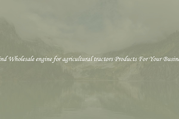 Find Wholesale engine for agricultural tractors Products For Your Business