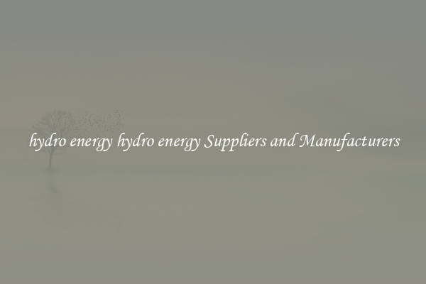 hydro energy hydro energy Suppliers and Manufacturers