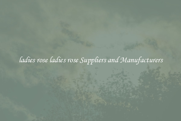 ladies rose ladies rose Suppliers and Manufacturers