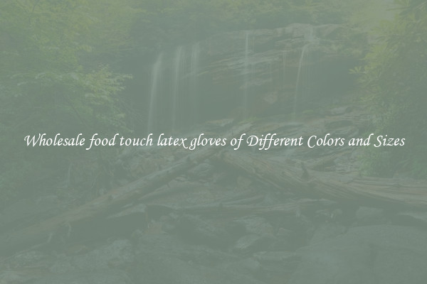 Wholesale food touch latex gloves of Different Colors and Sizes